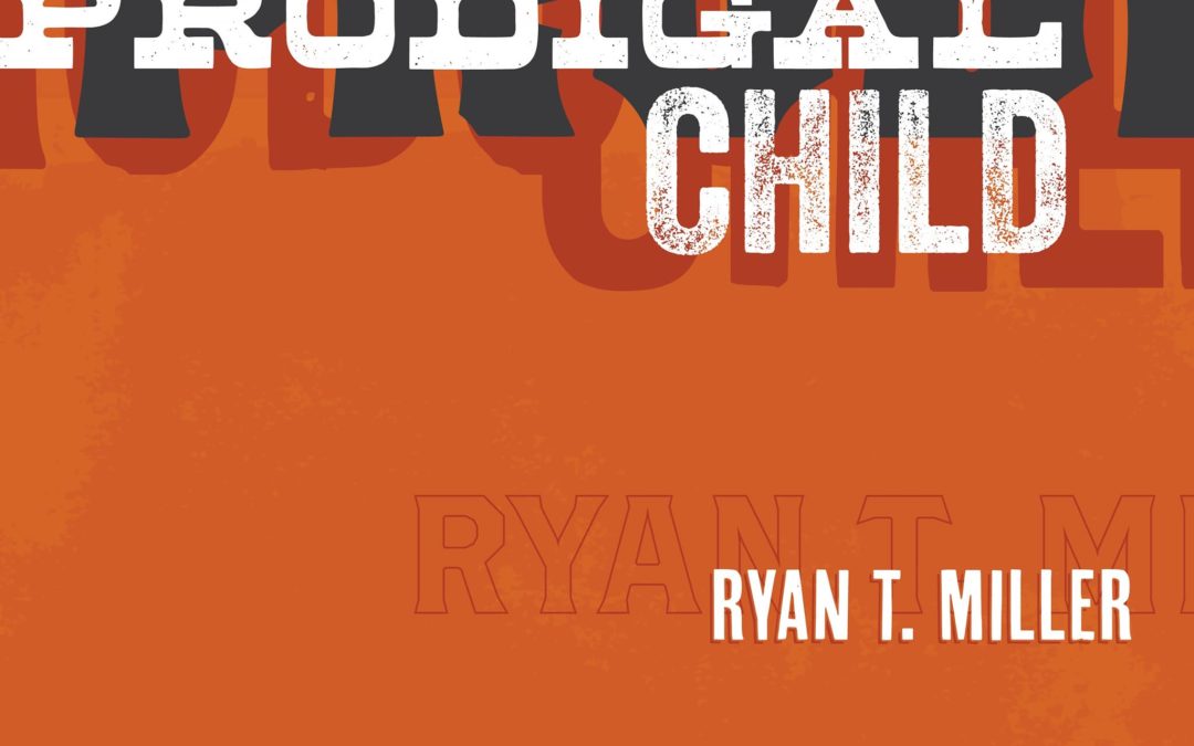 RYAN T. MILLER RELEASES ‘PRODIGAL CHILD’ TO CHRISTIAN RADIO