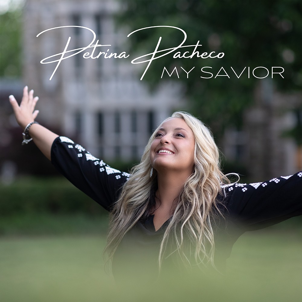 PETRINA PACHECO RELEASES ‘MY SAVIOR’ TO CHRISTIAN RADIO